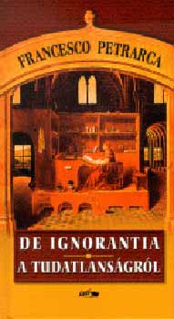 De ignorantia - A tudatlanságról - Francesco Petrarca