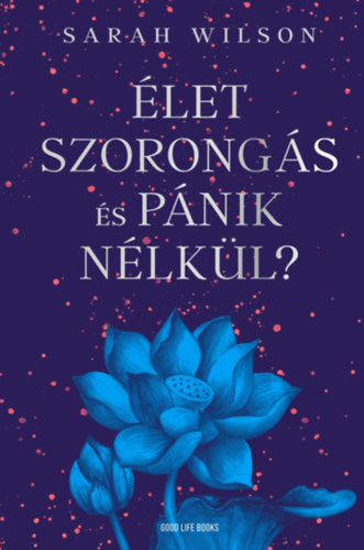 Élet szorongás és pánik nélkül? - Sarah Wilson