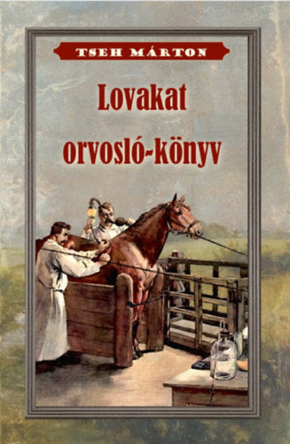 Lovakat orvosló könyv - Tseh Márton