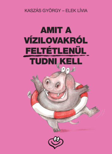Amit a vízilovakról feltétlenül tudni kell - Elek Lívia, Kaszás György