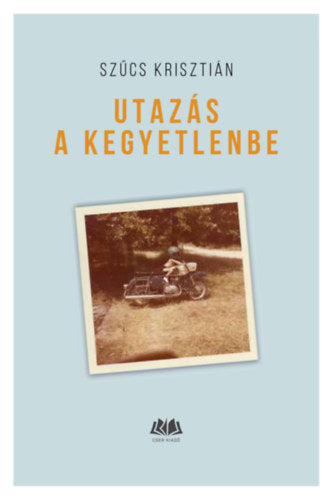 Utazás a kegyetlenbe - Szűcs Krisztián