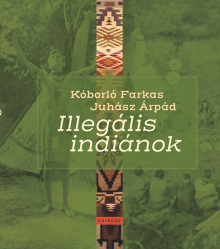 Illegális indiánok - Juhász Árpád