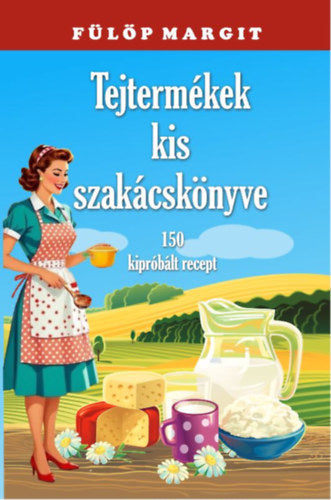 Tejtermékek kis szakácskönyve