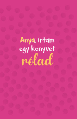 Anya, írtam egy könyvet rólad