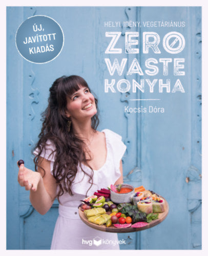 Helyi, idény, vegetáriánus zero waste konyha - Javított kiadás