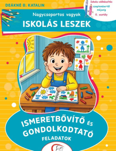 Nagycsoportos vagyok - Iskolás leszek: Ismeretbővítő és gondolkodtató feladatok