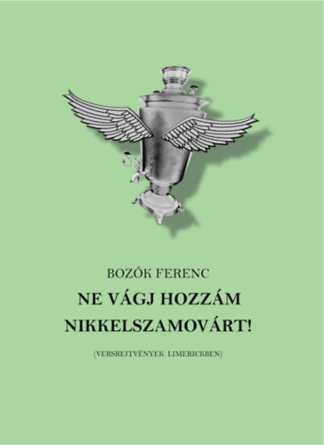 Ne vágj hozzám nikkelszamovárt!