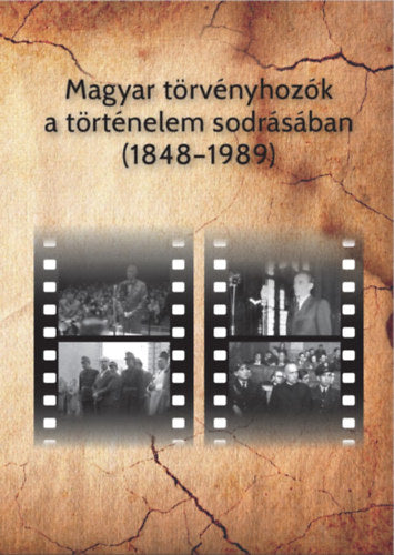 Magyar törvényhozók a történelem sodrásában (1848-1989)