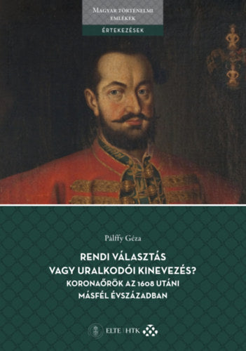 Rendi választás vagy uralkodói kinevezés? Koronaőrök az 1608 utáni másfél évszázadban