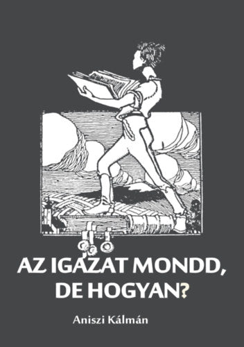 Az igazat mondd, de hogyan?