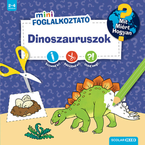 Dinoszauruszok - Mit? Miért? Hogyan? - Matricás foglalkoztató