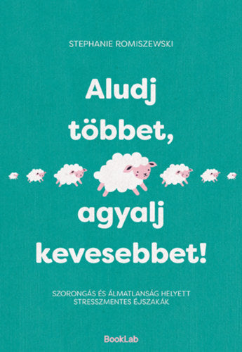 Aludj többet, agyalj kevesebbet!