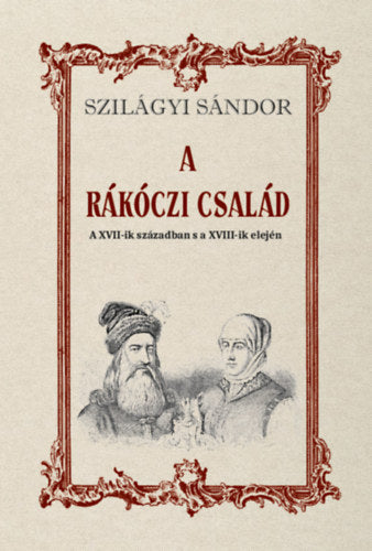 A Rákóczi család a XVII-ik században s a XVIII-ik elején