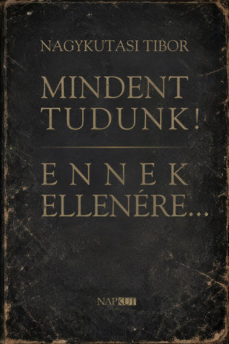 Mindent tudunk! Ennek ellenére...