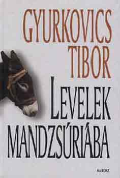 Levelek Mandzsúriába - Gyurkovics Tibor