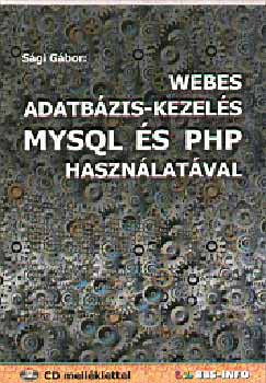Webes adatbázis-kezelés MYSQL és PHP használatával - CD melléklettel - Sági Gábor