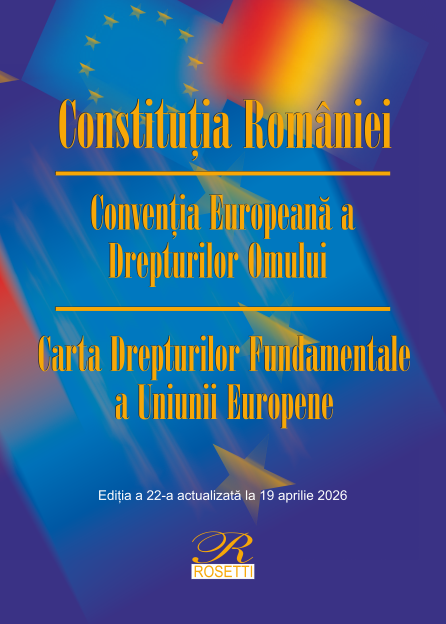 Constituția României. Convenția Europeană a Drepturilor Omului. Carta Drepturilor Fundamentale a Uniunii Europene – Ediția a 22-a