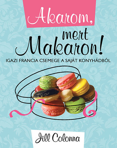 Akarom, mert Makaron!