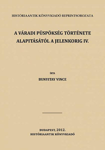 A váradi püspökség története alapitásától a jelenkorig IV.