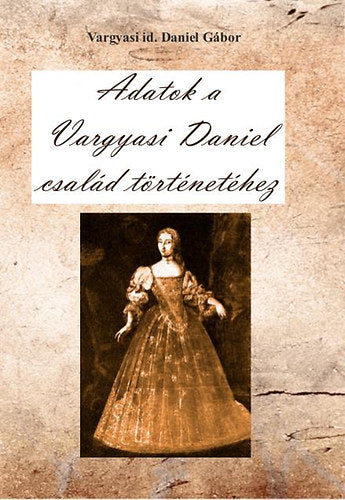 Adatok a Vargyasi Daniel család történetéhez