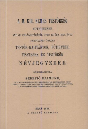 A M. Kir. nemes Testőrség kötelékébe annak felállításától (1760) egész 1850. évig tartozott összes testőr-kapitányok