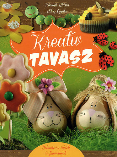 Kreatív tavasz - Dekorációs ötletek és finomságok