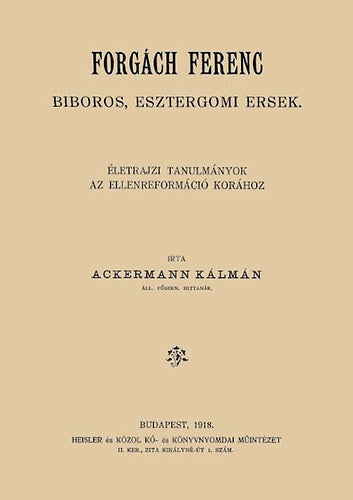 Forgách Ferenc bíboros, esztergomi érsek életrajzi tanulmányok az ellenreformáció korához