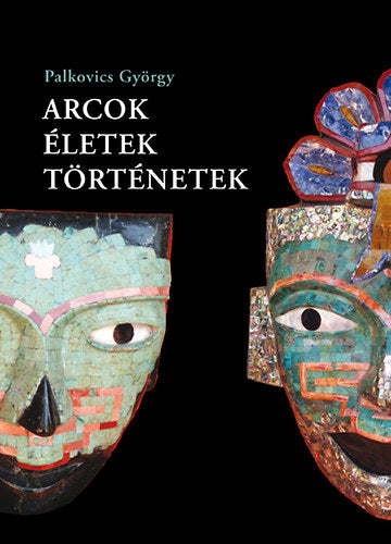 Arcok, életek, történetek - Palkovics György