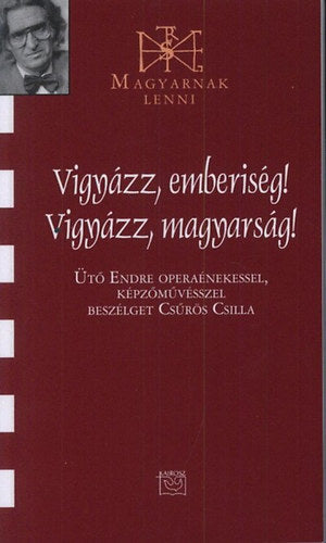 Vigyázz, emberiség! Vigyázz, magyarság!