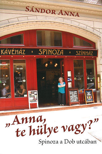 "Anna, te hülye vagy?" - Spinoza a Dob utcában