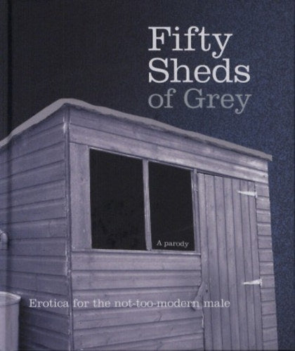 Fifty Sheds of Grey - C. T. Grey