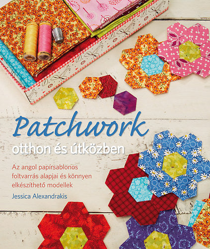 Patchwork otthon és útközben - Alexandrakis, Jessica