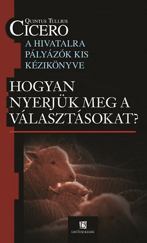 Hogyan nyerjük meg a választásokat? - Quintus Tullius Cicero