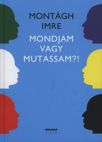 Mondjam vagy mutassam?! - Montágh Imre