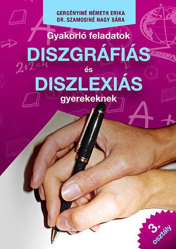 Gyakorló feladatok diszgráfiás és diszlexiás gyerekeknek 3. osztály - Gergényiné Németh Erika, Dr. Szamosiné Nagy Sára