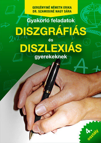 Gyakorló feladatok diszgráfiás és diszlexiás gyerekeknek 4. osztály - Gergényiné Németh Erika, Dr. Szamosiné Nagy Sára