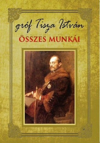 Gróf Tisza István összes munkái - Tisza István