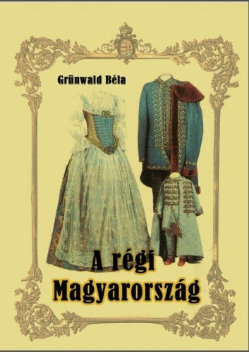 A régi Magyarország - Grünwald Béla