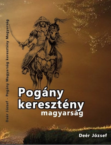 Pogány magyarság keresztény magyarság - Deér József