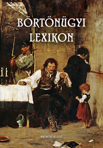 Börtönügyi lexikon - Bencze Béla