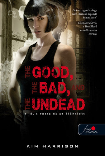 The Good, The Bad, And the Undead - A jó, a rossz és az élőhalott (Hollows 2.) - kemény kötés