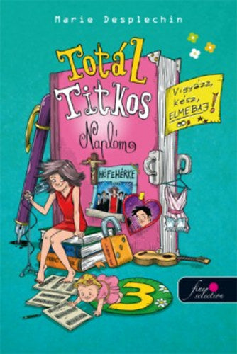 Totál titkos naplóm 3. - Vigyázz, kész, elmebaj! - Marie Desplechin