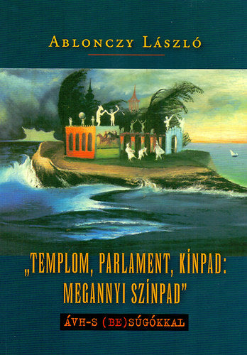 "Templom, parlament, kínpad: megannyi színpad"