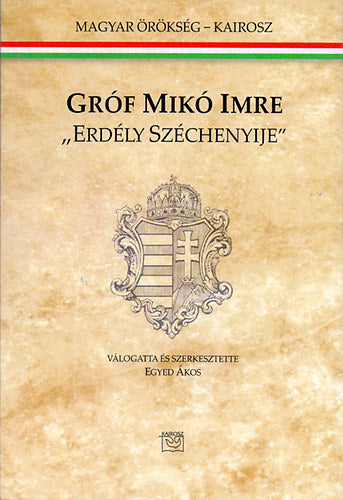 Gróf Mikó Imre - "Erdély Széchenyije"