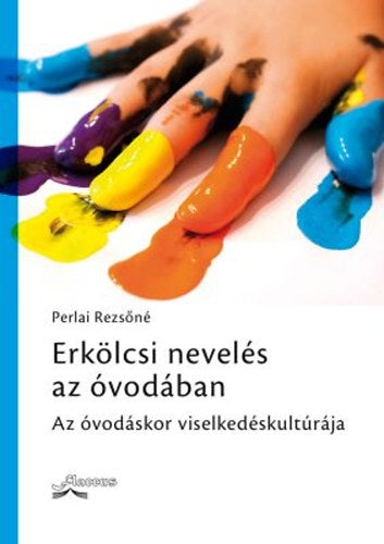 Erkölcsi nevelés az óvodában - Perlai Rezsőné