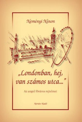""Londonban, hej, van számos utca...""