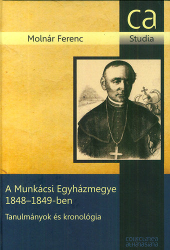 A Munkácsi Egyházmegye 1848-1849-ben - Molnár Ferenc