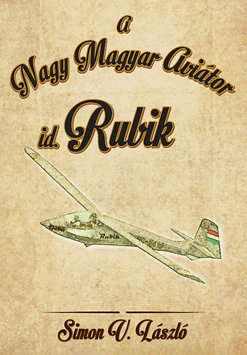 id. Rubik - A Nagy Magyar Aviátor - Simon V. László