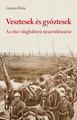 Vesztesek és győztesek - Az első világháború újraértelmezése - Boia Lucian
