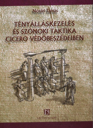 Tényálláskezelés és szónoki taktika Cicero védőbeszédeiben